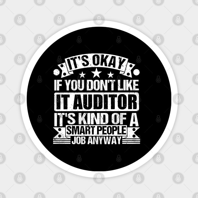 IT Auditor lover It's Okay If You Don't Like IT Auditor It's Kind Of A Smart People job Anyway Magnet by Benzii-shop 